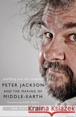 Anything You Can Imagine: Peter Jackson and the Making of Middle-Earth Ian Nathan Andy Serkis 9780008369842 HarperCollins