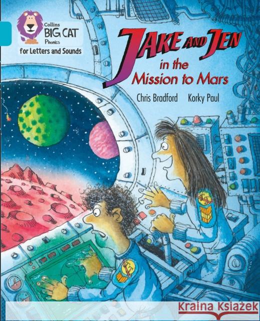 Collins Big Cat Phonics for Letters and Sounds - Jake and Jen and the Mission to Mars: Band 7/Turquoise Chris Bradford Korky Korky Collins Big Cat 9780008373351 Collins Publishers