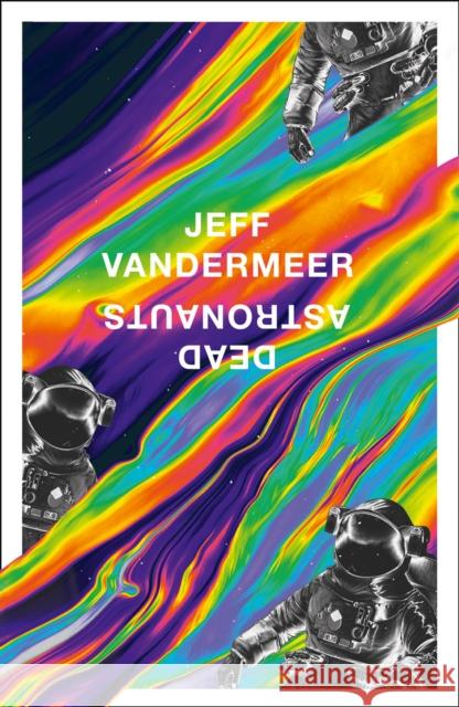 Dead Astronauts Jeff VanderMeer 9780008375324 HarperCollins Publishers