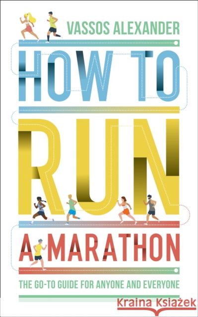 How to Run a Marathon: The Go-to Guide for Anyone and Everyone Vassos Alexander 9780008377229 HarperCollins Publishers