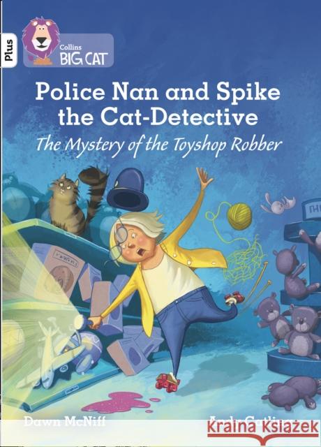 Police Nan and Spike the Cat-Detective - The Mystery of the Toyshop Robber: Band 10+/White Plus  9780008381769 HarperCollins Publishers