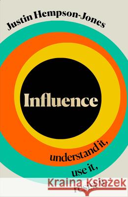 Influence: Understand it, Use it, Resist it Justin Hempson-Jones 9780008382162 HarperCollins Publishers