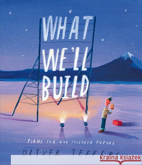 What We’ll Build: Plans for Our Together Future Oliver Jeffers 9780008382209 HarperCollins Publishers