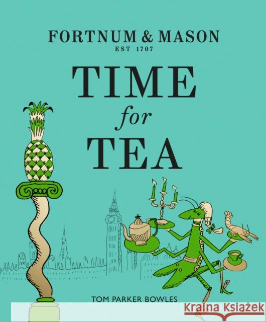 Fortnum & Mason: Time for Tea Tom Parke 9780008387105 HarperCollins Publishers