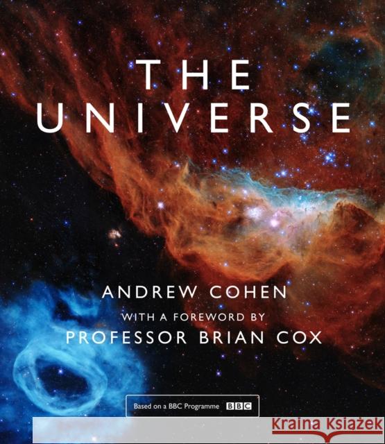 The Universe: The Book of the BBC Tv Series Presented by Professor Brian Cox Andrew Cohen 9780008389321 HarperCollins Publishers