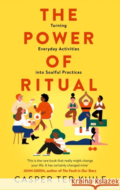 The Power of Ritual: Turning Everyday Activities into Soulful Practices Casper Ter Kuile 9780008389932