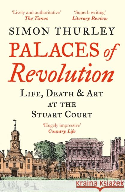 Palaces of Revolution: Life, Death and Art at the Stuart Court Simon Thurley 9780008389994 HarperCollins Publishers