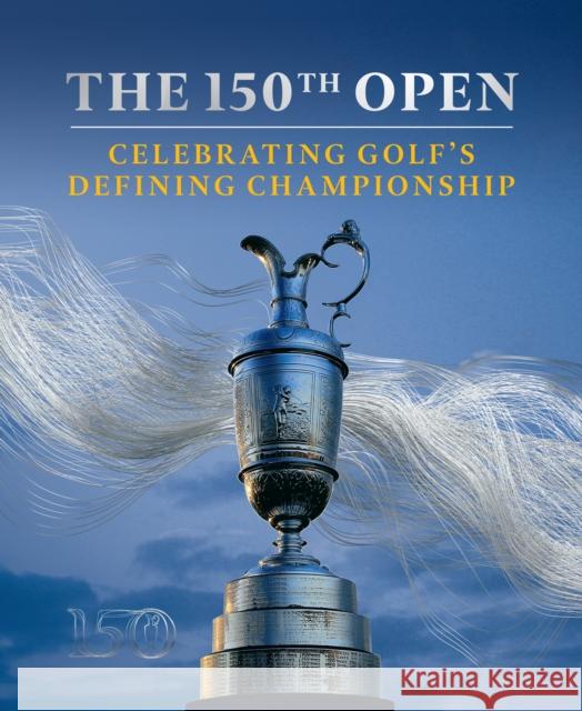 The 150th Open: Celebrating Golf’s Defining Championship  9780008390099 HarperCollins Publishers