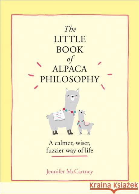 The Little Book of Alpaca Philosophy: A Calmer, Wiser, Fuzzier Way of Life Jennifer McCartney 9780008392567 HarperCollins Publishers