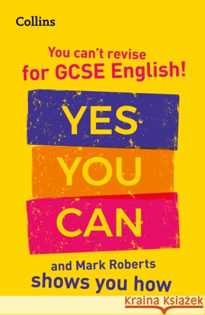 You can’t revise for GCSE 9-1 English! Yes you can, and Mark Roberts shows you how: Ideal for the 2024 and 2025 Exams Collins GCSE 9780008392802