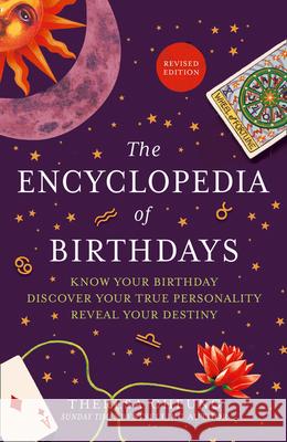 The Encyclopedia of Birthdays [Revised edition]: Know Your Birthday. Discover Your True Personality. Reveal Your Destiny. Theresa Cheung 9780008393519