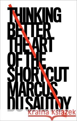 Thinking Better: The Art of the Shortcut Marcus du Sautoy 9780008393922