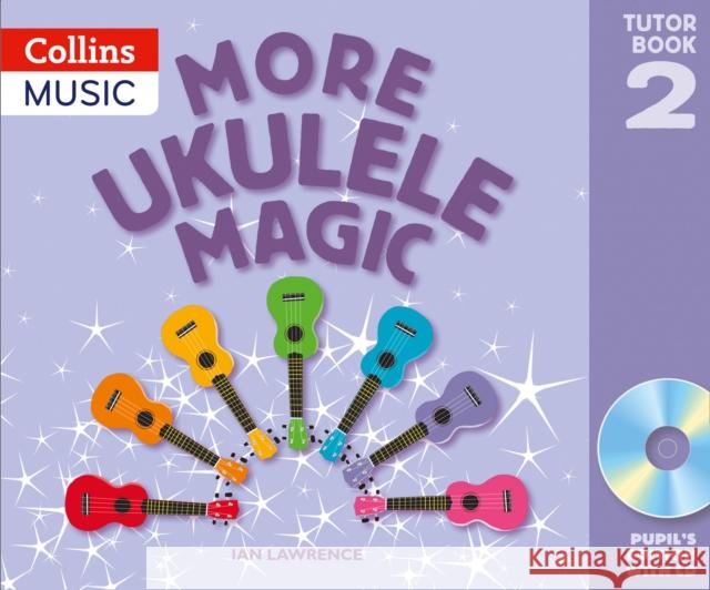 More Ukulele Magic: Tutor Book 2 – Pupil's Book (with CD) Ian Lawrence 9780008394721