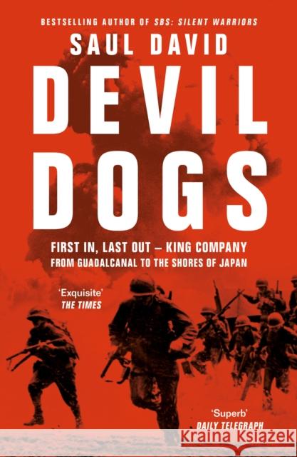 Devil Dogs: First in, Last out – King Company from Guadalcanal to the Shores of Japan Saul David 9780008395797