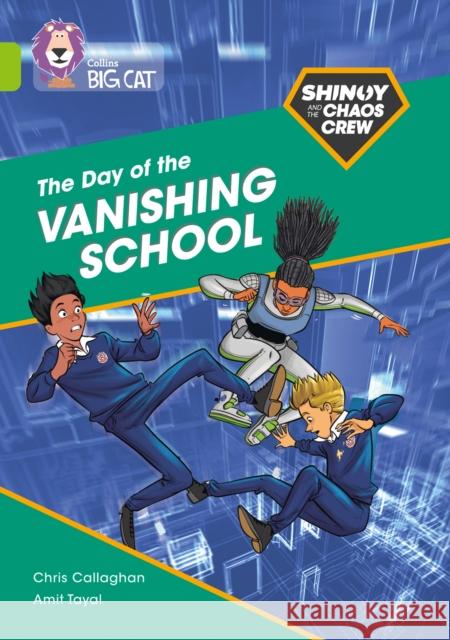 Shinoy and the Chaos Crew: The Day of the Vanishing School: Band 11/Lime Chris Callaghan Collins Big Cat 9780008399177 HarperCollins Publishers