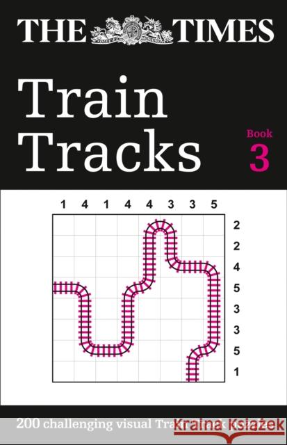 The Times Train Tracks Book 3: 200 Challenging Visual Logic Puzzles The Times Mind Games 9780008404208 HarperCollins Publishers