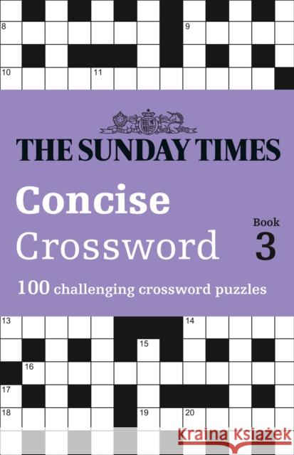The Sunday Times Concise Crossword Book 3: 100 Challenging Crossword Puzzles Peter Biddlecombe 9780008404215 HarperCollins Publishers