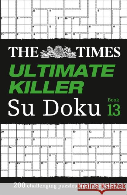 The Times Ultimate Killer Su Doku Book 13: 200 of the Deadliest Su Doku Puzzles The Times Mind Games 9780008404277