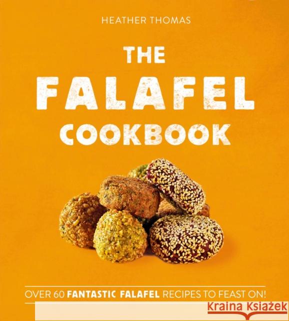 The Falafel Cookbook: Over 60 Fantastic Falafel Recipes to Feast on! Heather Thomas 9780008406301 HarperCollins Publishers