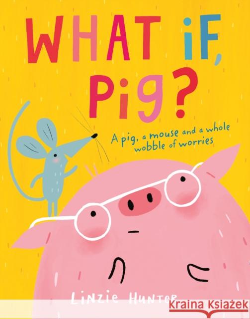 What If, Pig? Linzie Hunter   9780008409500 HarperCollins Publishers