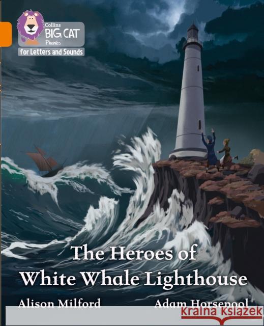 The Heroes of White Whale Lighthouse: Band 06/Orange Milford, Alison 9780008410001