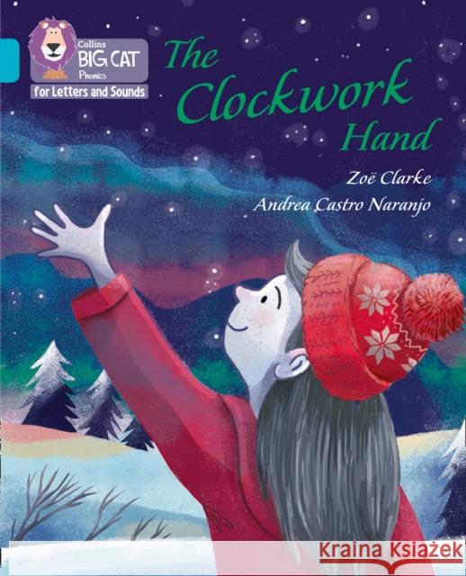 The Clockwork Hand: Band 07/Turquoise Zo Clarke Andrea Castro Naranjo Collins Big Cat 9780008410070