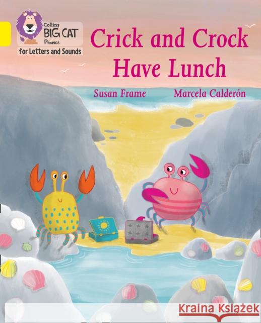 Crick and Crock Have Lunch: Band 03/Yellow Susan Frame Marcela Calderon Collins Big Cat 9780008410278