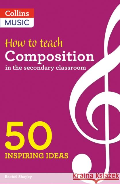 How to Teach Composition in the Secondary Classroom: 50 Inspiring Ideas Rachel Shapey 9780008412906 HarperCollins Publishers