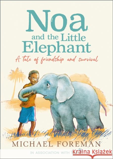 Noa and the Little Elephant Foreman, Michael 9780008413286