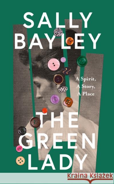 The Green Lady: A Spirit, a Story, a Place Sally Bayley 9780008414221 HarperCollins Publishers