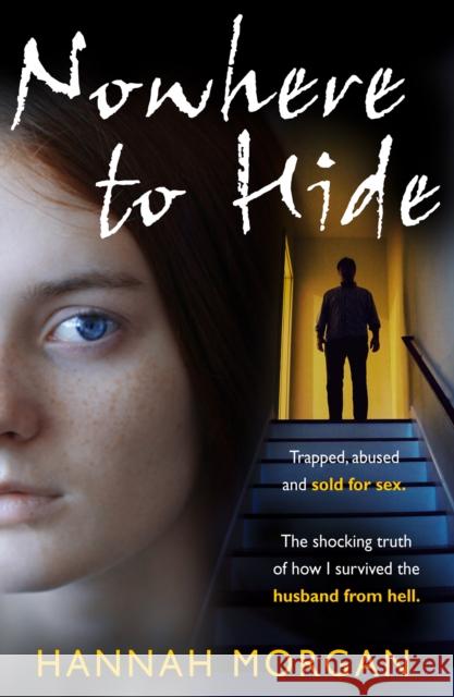 Nowhere to Hide: Trapped, Abused and Sold for Sex Hannah Morgan 9780008418595