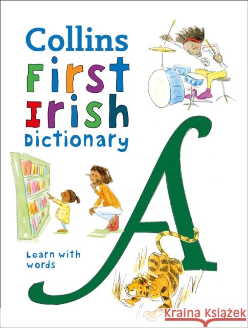 First Irish Dictionary: 500 First Words for Ages 5+ Collins Dictionaries 9780008421014