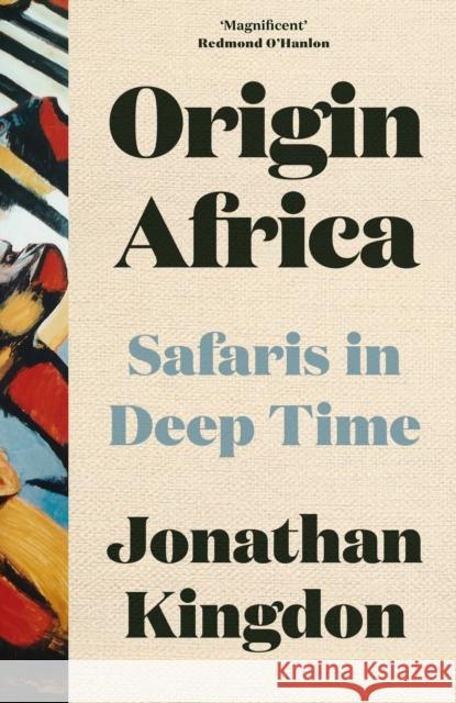 Origin Africa: Safaris in Deep Time Jonathan Kingdon 9780008423001