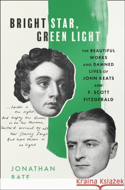 Bright Star, Green Light: The Beautiful and Damned Lives of John Keats and F. Scott Fitzgerald Jonathan Bate 9780008424978