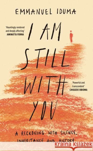 I Am Still With You: A Reckoning with Silence, Inheritance and History Emmanuel Iduma 9780008430726 HarperCollins Publishers