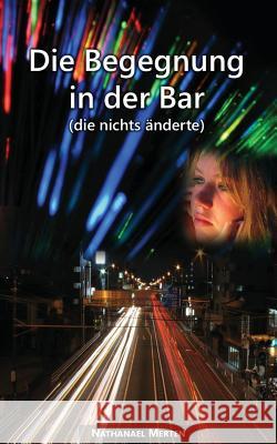 Die Begegnung in der Bar (die nichts änderte) Merten, Nathanael 9780008432690 Erstverlag: Bod.