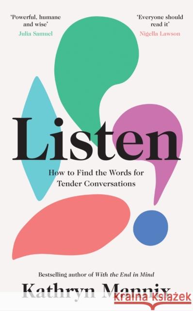 Listen: How to Find the Words for Tender Conversations Kathryn Mannix 9780008435431