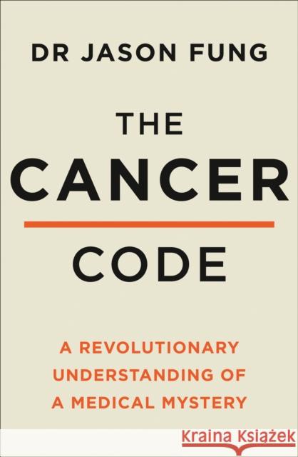 The Cancer Code: A Revolutionary New Understanding of a Medical Mystery Dr Jason Fung 9780008436209