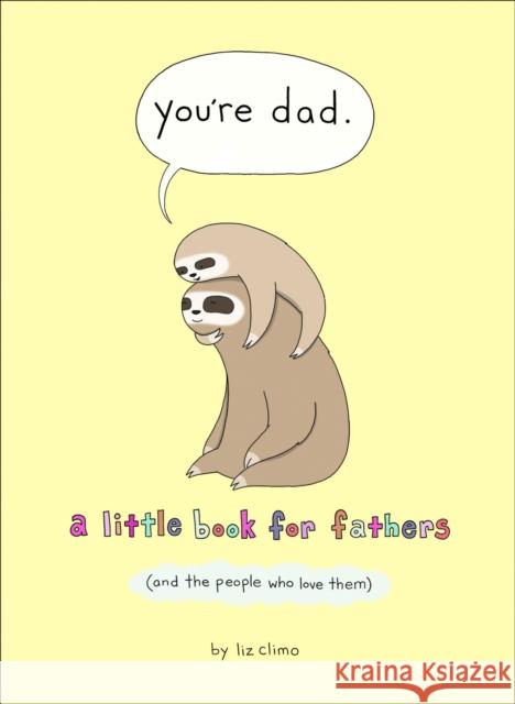 You’re Dad: A Little Book for Fathers (and the People Who Love Them) Liz Climo 9780008436445 HarperCollins Publishers