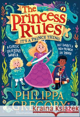 It's a Prince Thing (the Princess Rules) Philippa Gregory Chris Chatterton 9780008438739 HarperCollins Children's Books