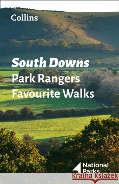 South Downs Park Rangers Favourite Walks: 20 of the Best Routes Chosen and Written by National Park Rangers National Parks UK 9780008439118