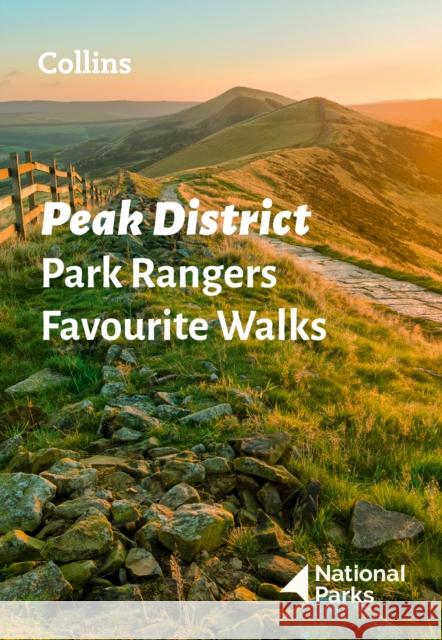 Peak District Park Rangers Favourite Walks: 20 of the Best Routes Chosen and Written by National Park Rangers National Parks UK 9780008439125