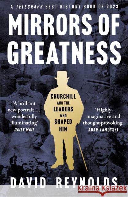 Mirrors of Greatness: Churchill and the Leaders Who Shaped Him David Reynolds 9780008439958