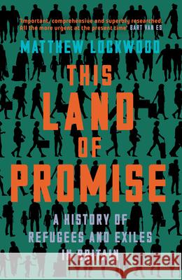 This Land of Promise: A History of Refugees and Exiles in Britain Matthew Lockwood 9780008442569 HarperCollins Publishers