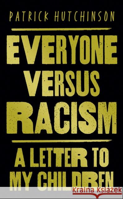 Everyone Versus Racism: A Letter to Change the World Patrick Hutchinson 9780008444020 HarperCollins