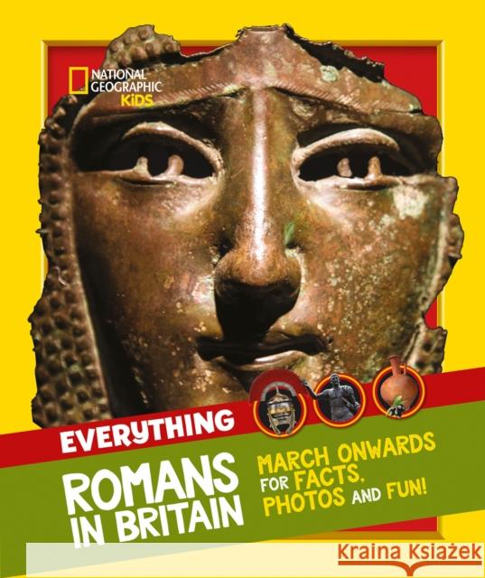 Everything: Romans in Britain: March Onwards for Facts, Photos and Fun! National Geographic Kids 9780008444730