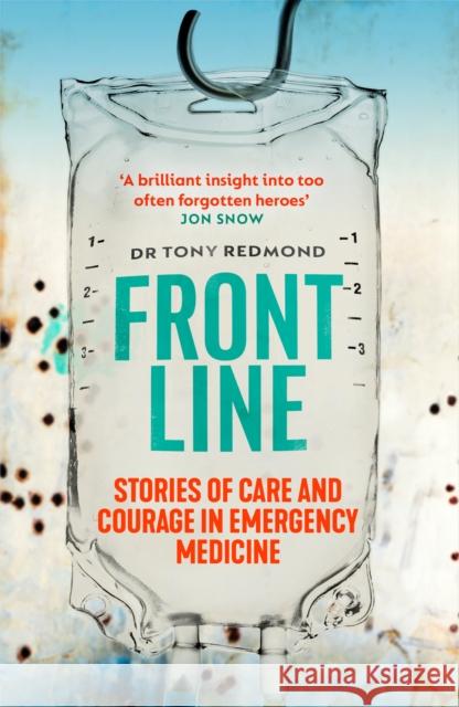 Frontline: Stories of Care and Courage in Emergency Medicine Dr Tony Redmond 9780008449568