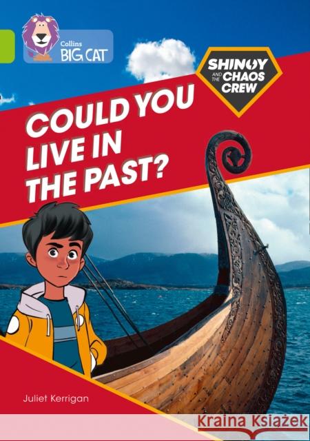 Shinoy and the Chaos Crew: Could you live in the past?: Band 11/Lime Juliet Kerrigan 9780008454876 HarperCollins Publishers