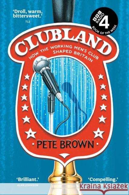 Clubland: How the Working Men’s Club Shaped Britain Pete Brown 9780008457570 HarperCollins Publishers