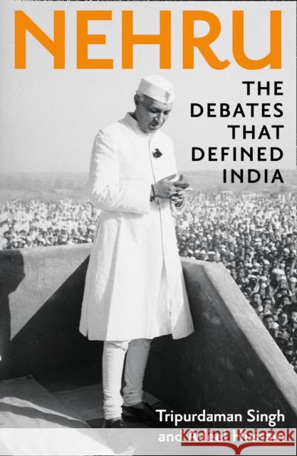 Nehru: The Debates That Defined India Adeel Hussain 9780008463823